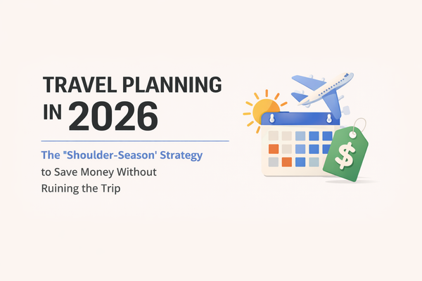 Travel Planning in 2026: The “Shoulder-Season” Strategy to Save Money Without Ruining the Trip