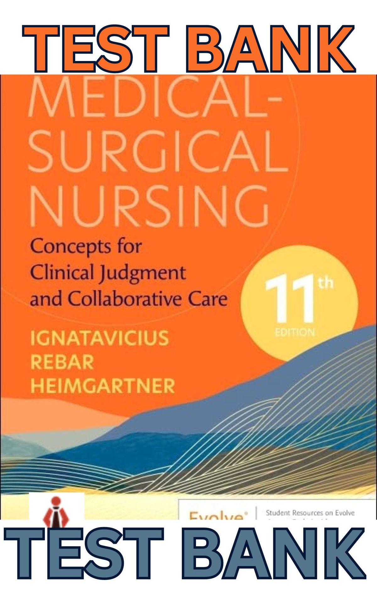 TEST BANK for Medical-Surgical Nursing - Concepts for Clinical Judgment and Collaborative Care 11th Edition by Donna Ignatavicius, Cherie Rebar & Nicole Heimgartner