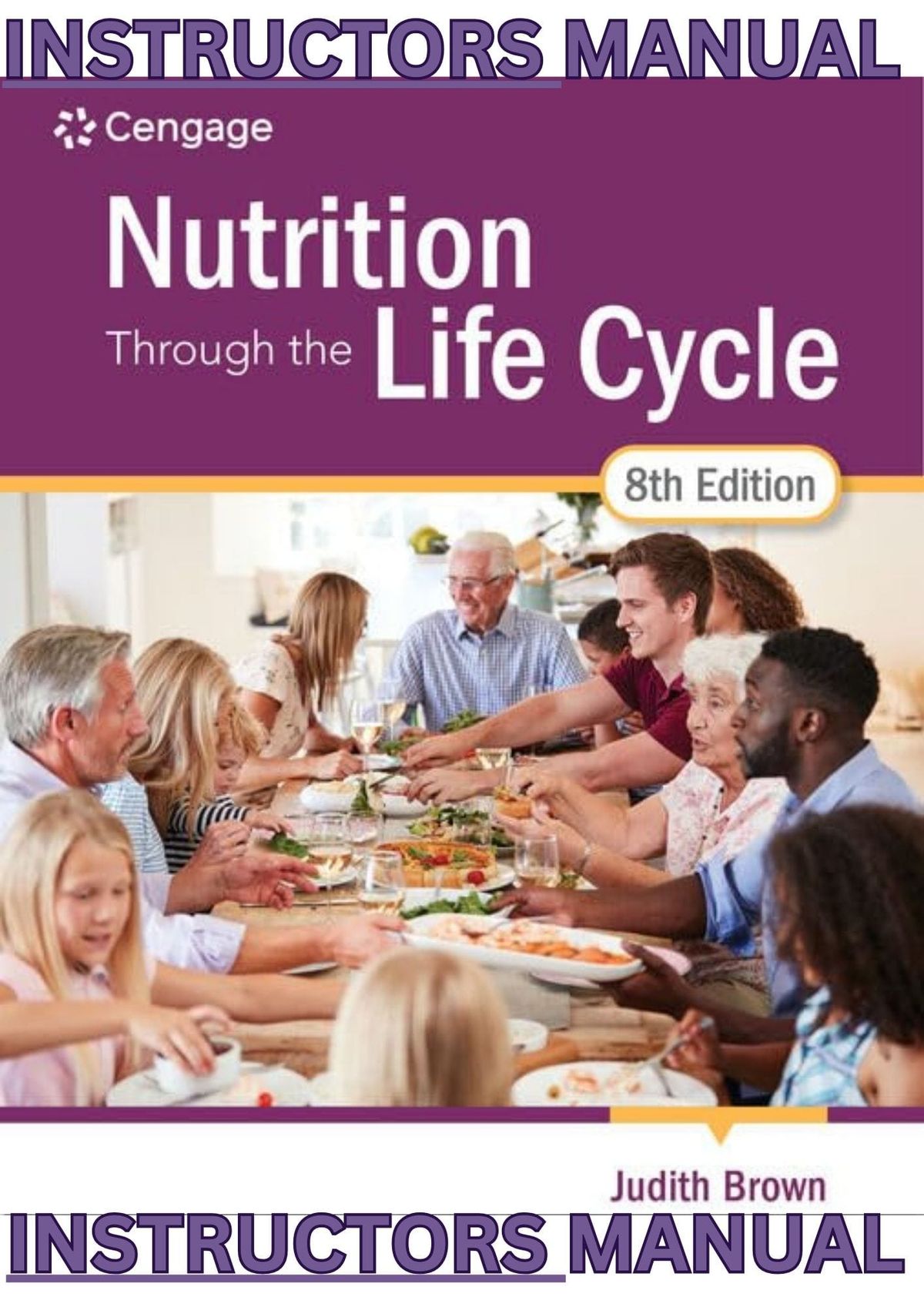 INSTRUCTOR MANUAL for Nutrition Through the Life Cycle, 8th Edition by Judith Brown