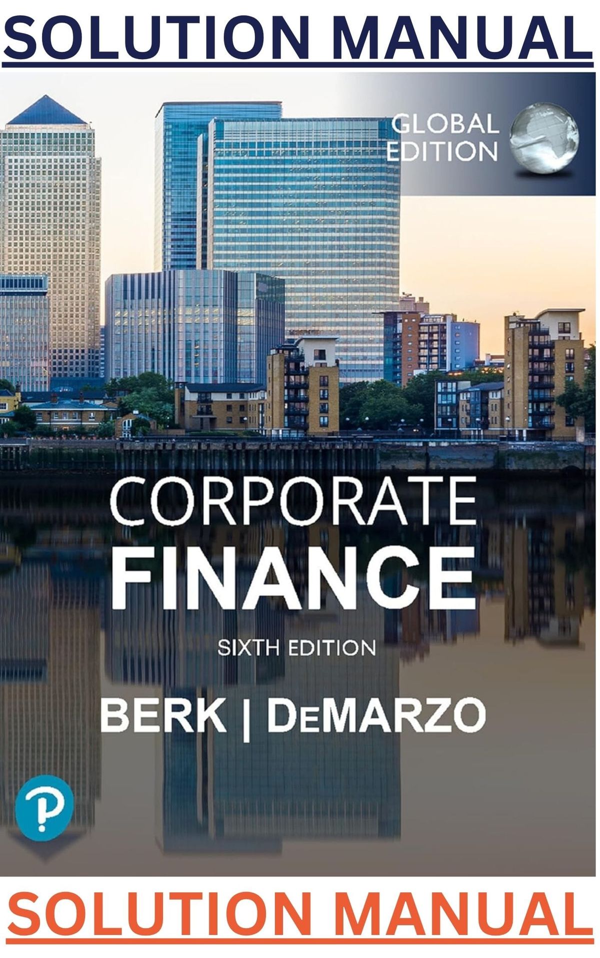 SOLUTIONS MANUAL for Corporate Finance 6th Global Edition by Jonathan Berk & Peter DeMarzo - Complete