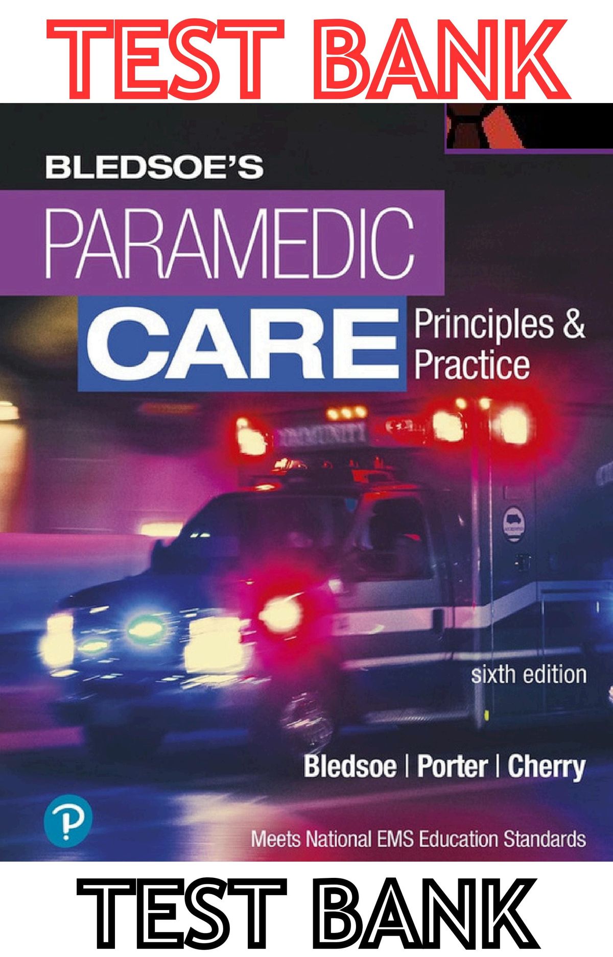 TEST BANK for Paramedic Care; Principles & Practice 6th Edition Vol.[1-5] by Bryan Bledsoe,  Robert Porter & Richard Cherry