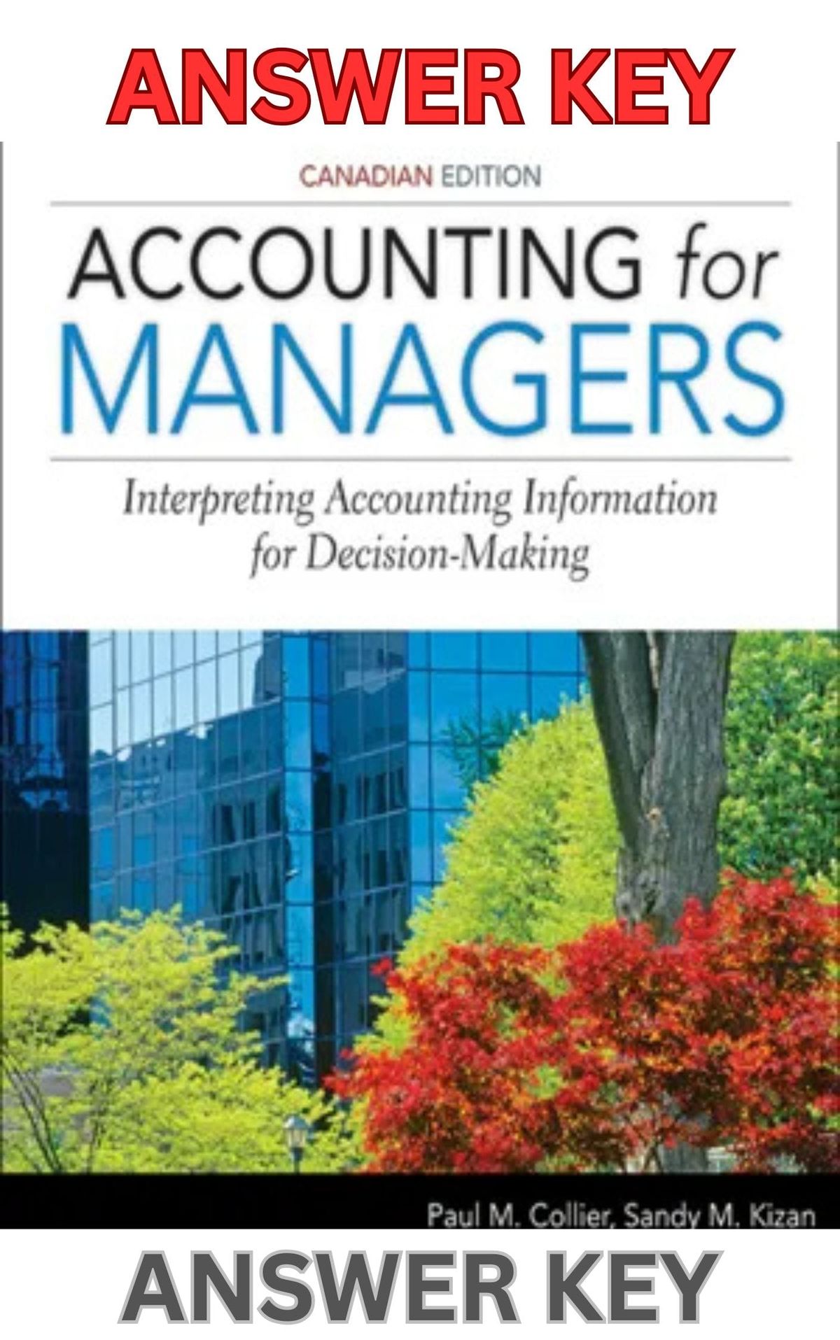 ANSWER KEY for Accounting for Managers, 1st Canadian Edition by Paul Collier, Sandy Kizan & Eckhard Schumann