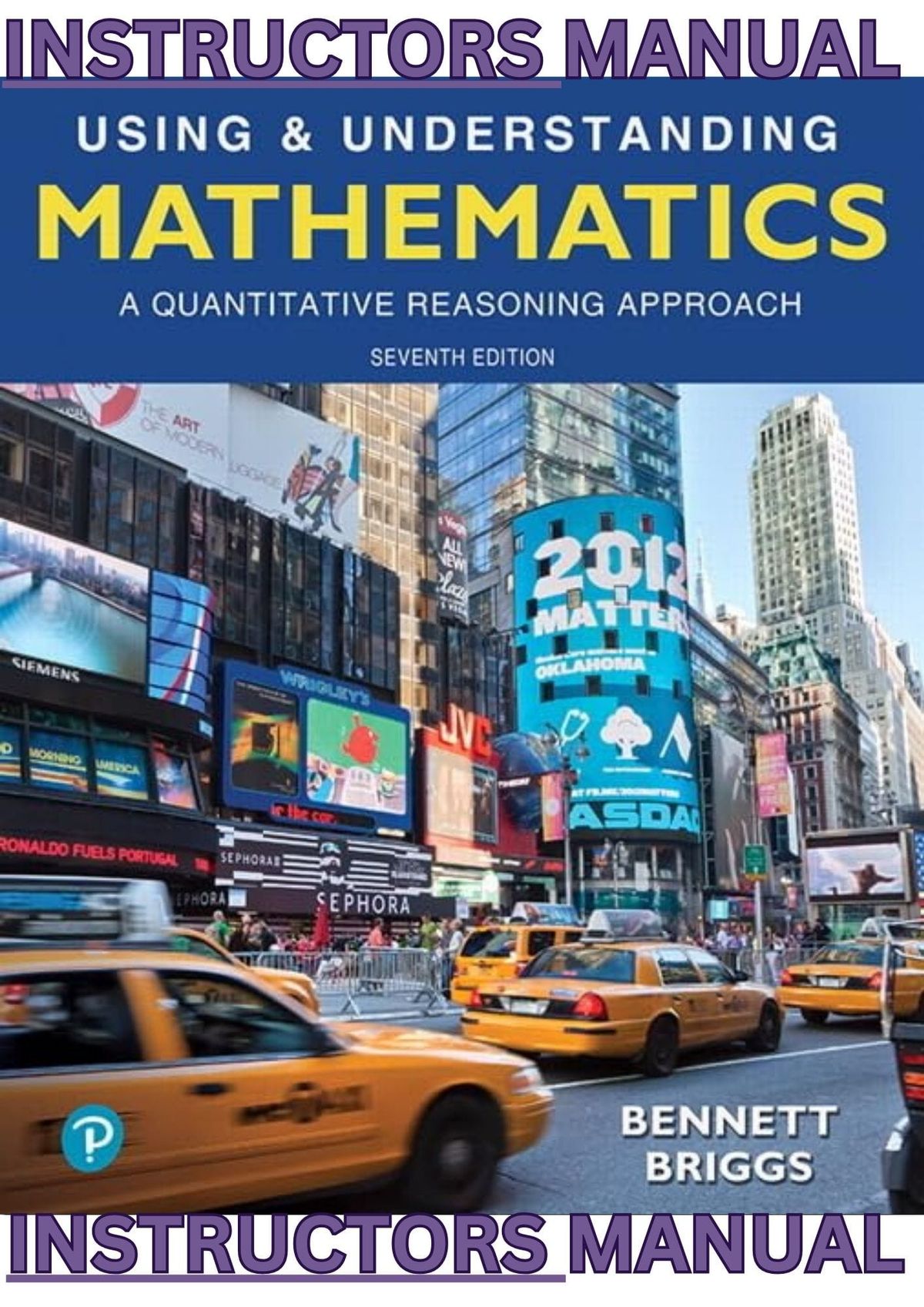 INSTRUCTOR’S TESTING MANUAL for Using and Understanding Mathematics A Quantitative Reasoning Approach, 7th Edition by Jeffrey Bennett & William Briggs