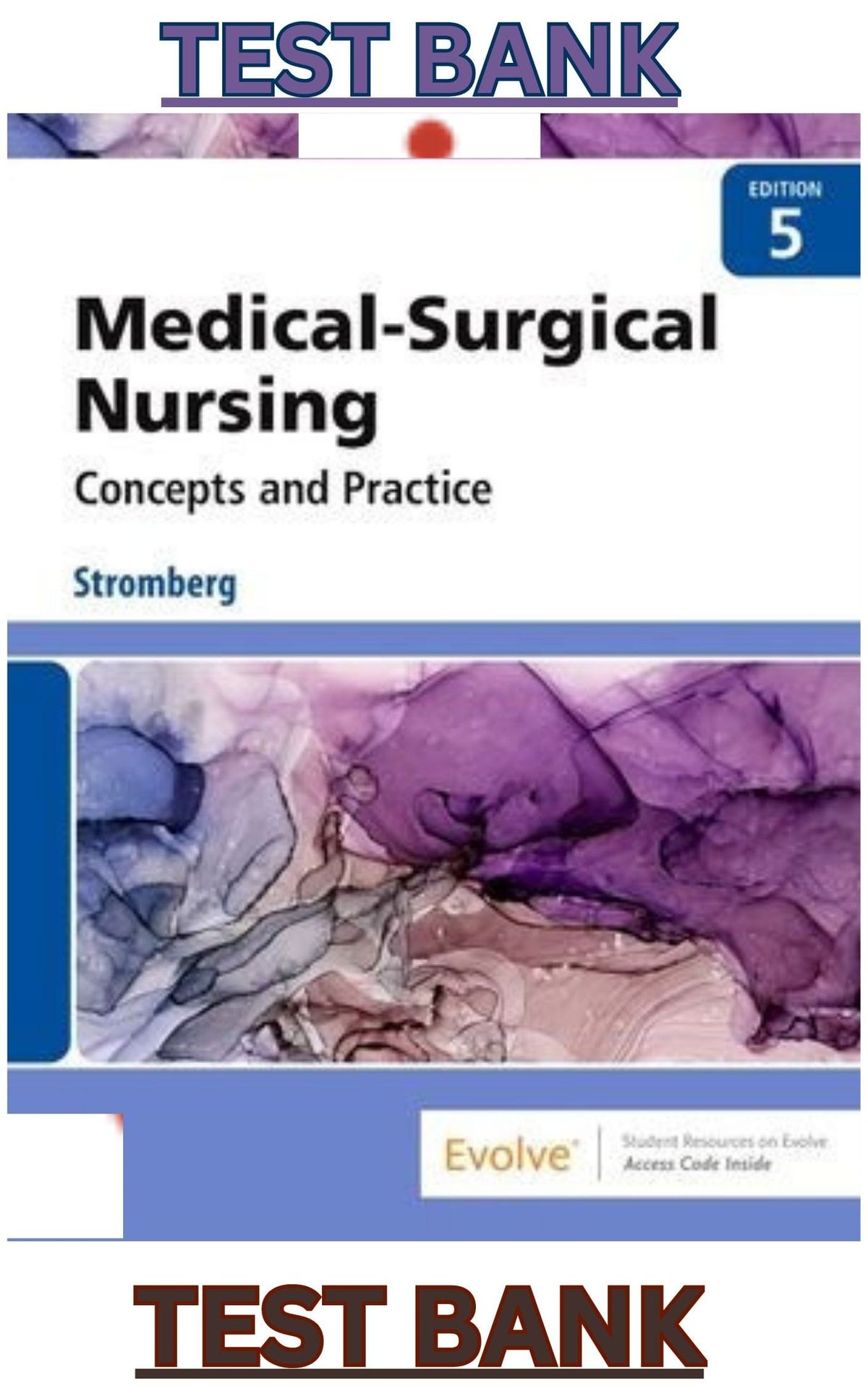 TEST BANK for Medical-Surgical Nursing; Concepts & Practice 5th Edition by Holly Stromberg - Complete