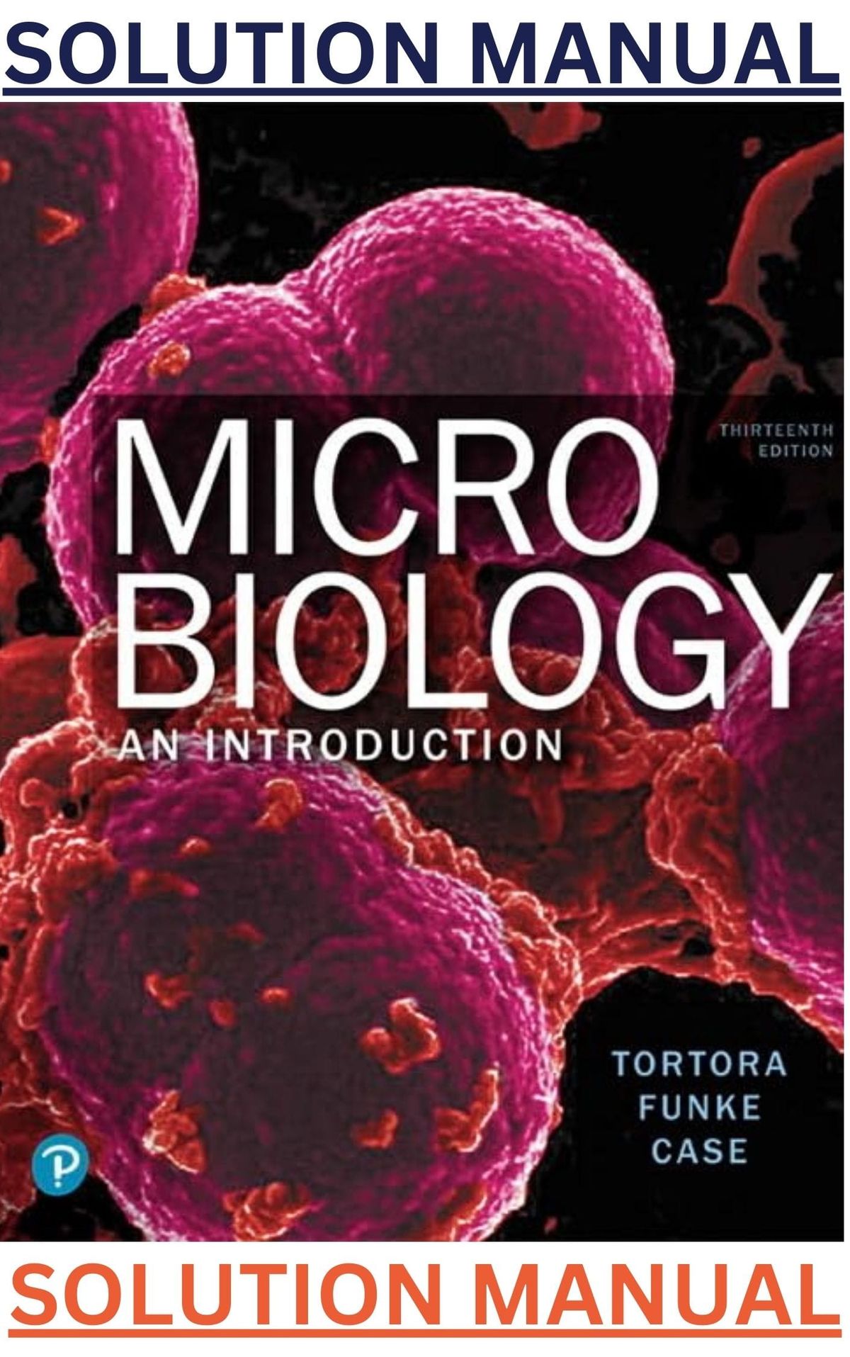 SOLUTIONS MANUAL for Microbiology An Introduction, 13th Edition (Global Edition) by Gerard Tortora, Berdell Funke & Christine Case