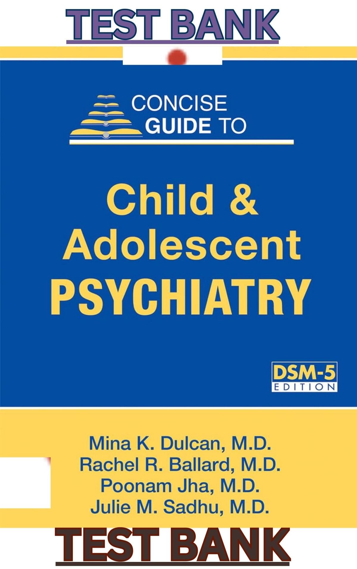 TEST BANK for Concise Guide to Child and Adolescent Psychiatry 5th Edition by Mina Dulcan, Rachel Ballard, Poonam Jha & Julie Sadhu