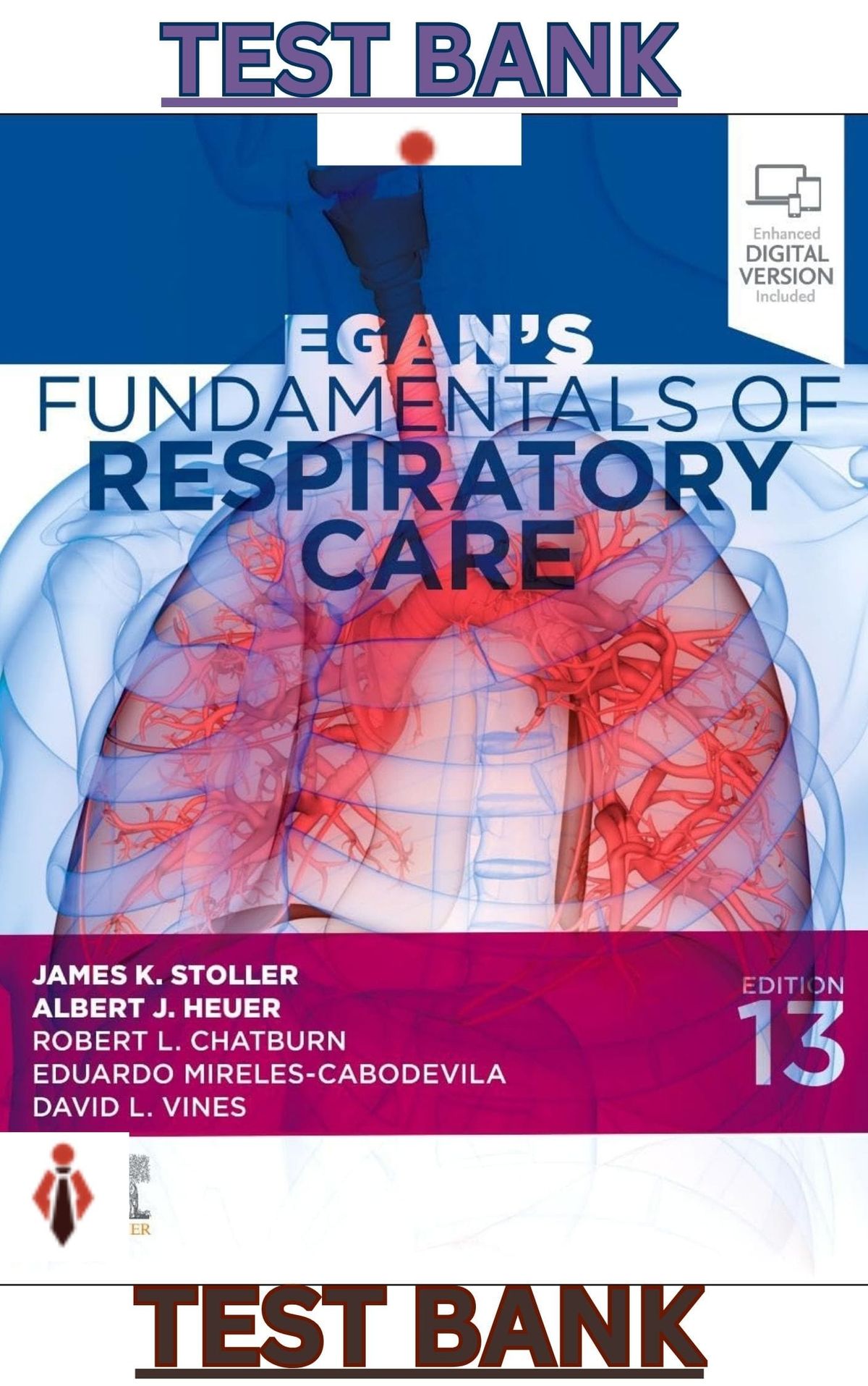 TEST BANK for Egans Fundamentals of Respiratory Care 13th Edition by James Stoller, Albert Heuer, David Vines, Robert Chatburn & Eduardo Mireles