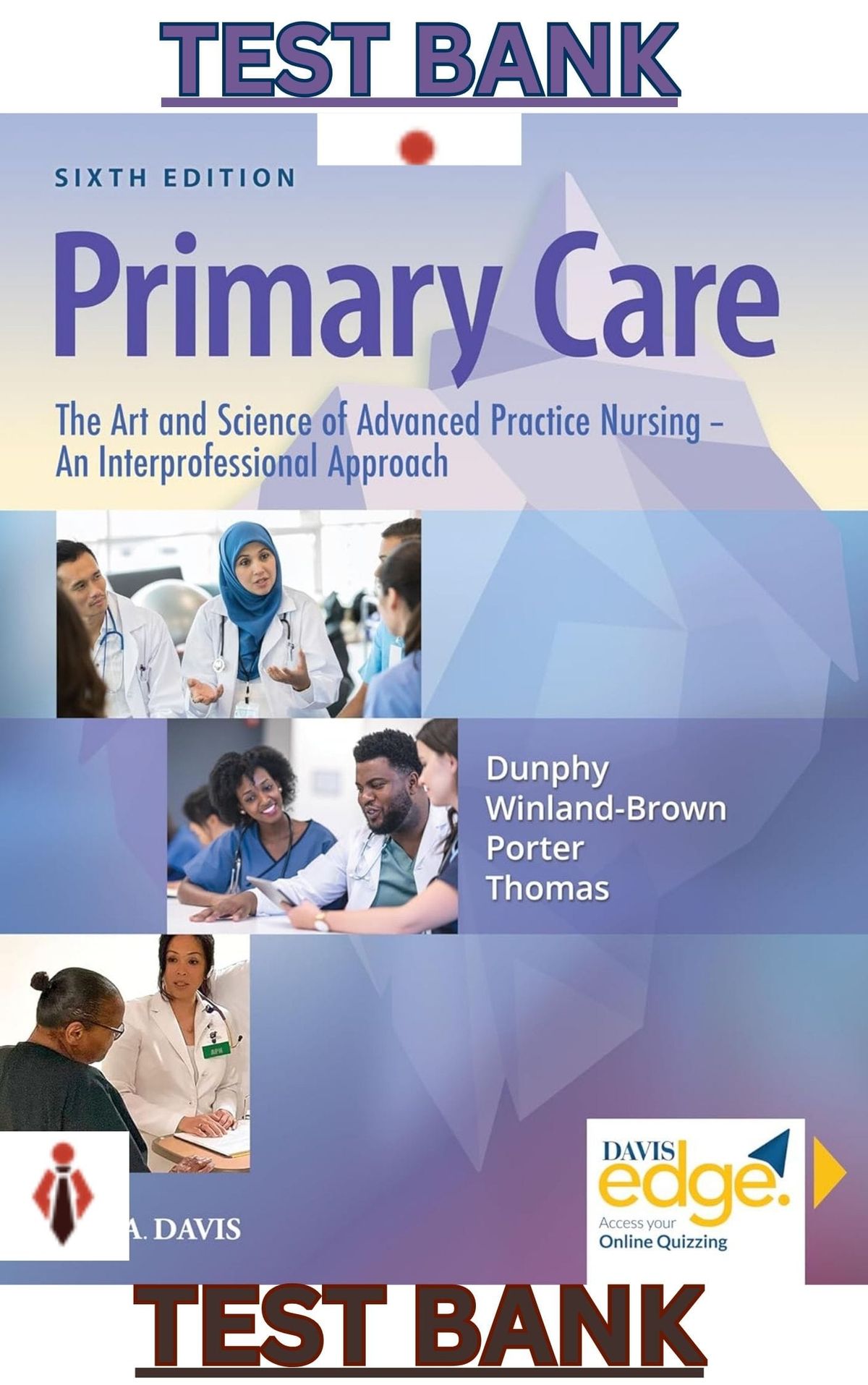 TEST BANK for Primary Care The Art & Science of Advanced Practice Nursing: An Inter-professional Approach 6th Edition by Debra Dunphy, Winland-Brown, Jill Porter & Brian Thomas
