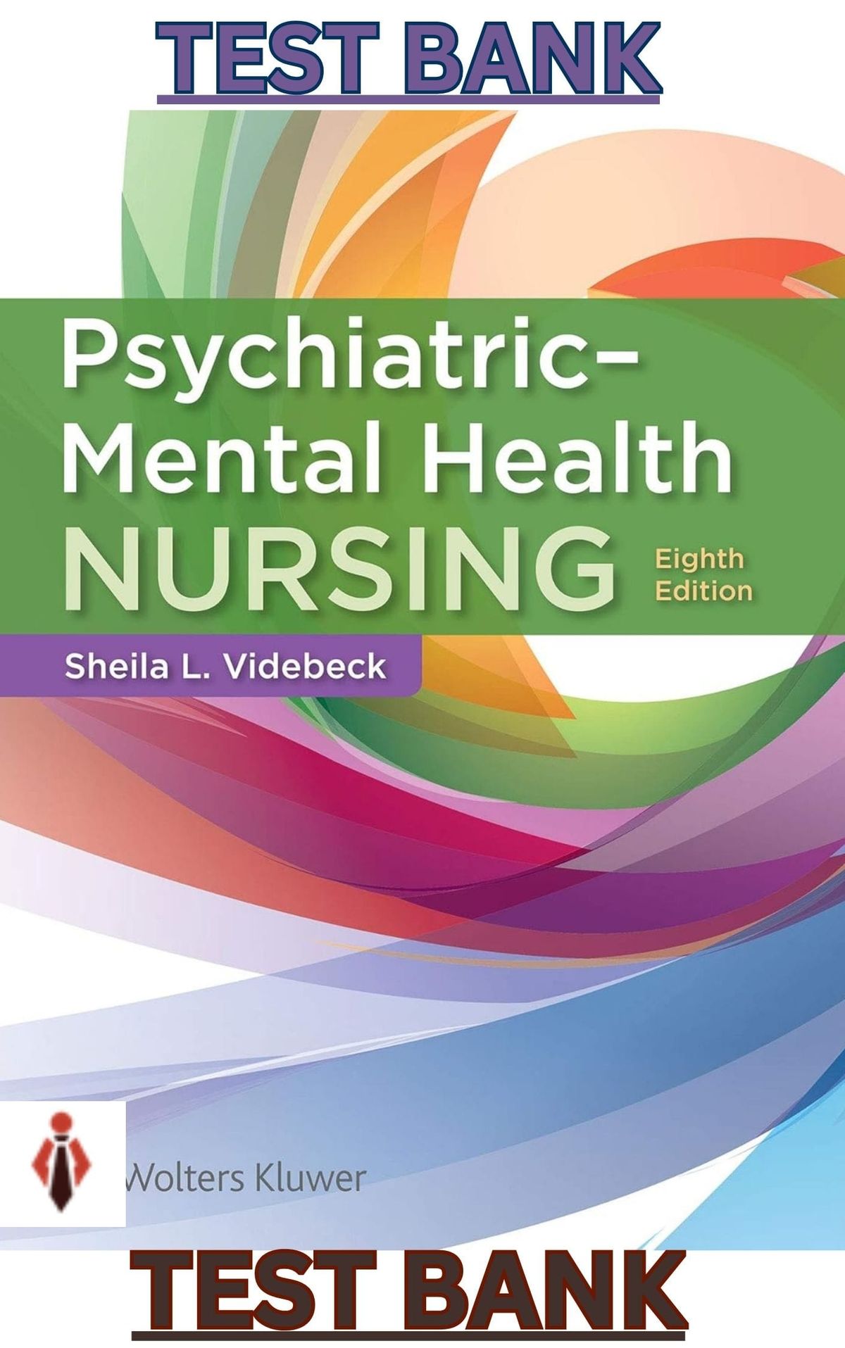 TEST BANK for Psychiatric - Mental Health Nursing 8th Edition by Sheila Videbeck - Complete