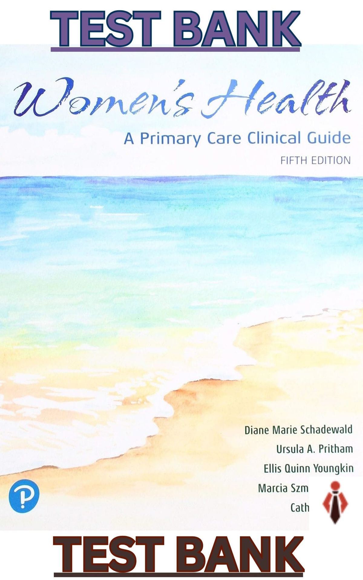 TEST BANK for Women's Health: A Primary Care Clinical Guide 5th Edition by Diane Schadewald, Ursula Pritham, Ellis Youngkin & Marcia Davis & Catherine Juve
