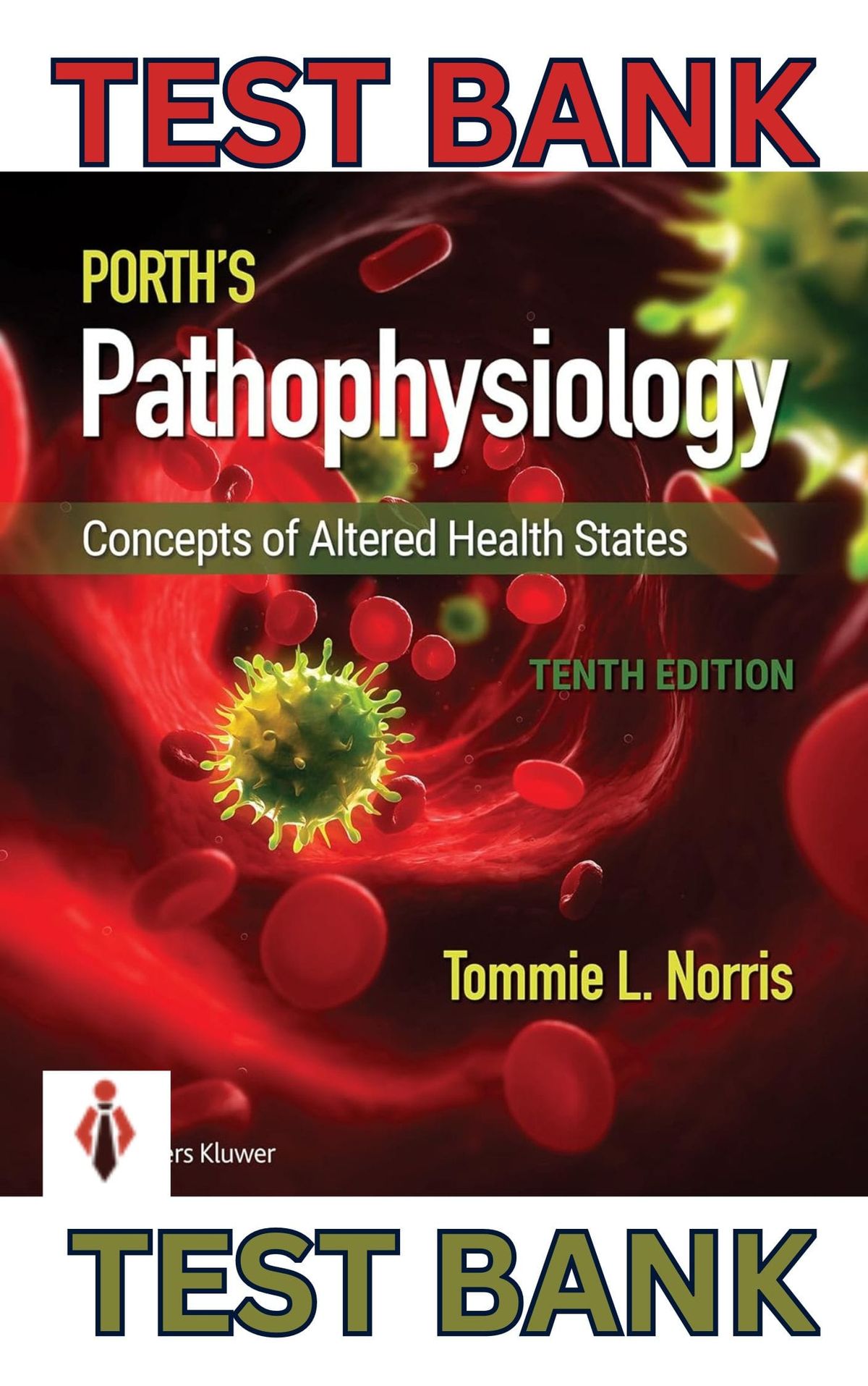 TEST BANK for Porth's Pathophysiology; Concepts of Altered Health States 10th Edition by Tommie Norris