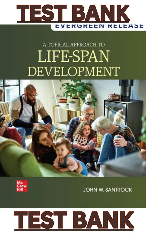 TEST BANK for A Topical Approach to Lifespan Development, 7th Edition by John Santrock