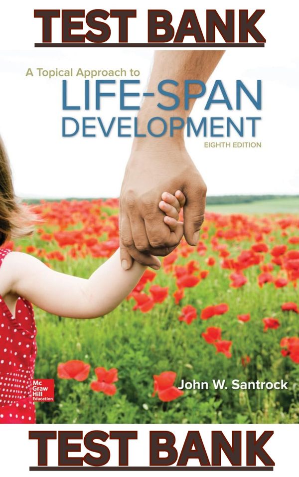 TEST BANK for A Topical Approach to Lifespan Development, 8th Edition by John Santrock