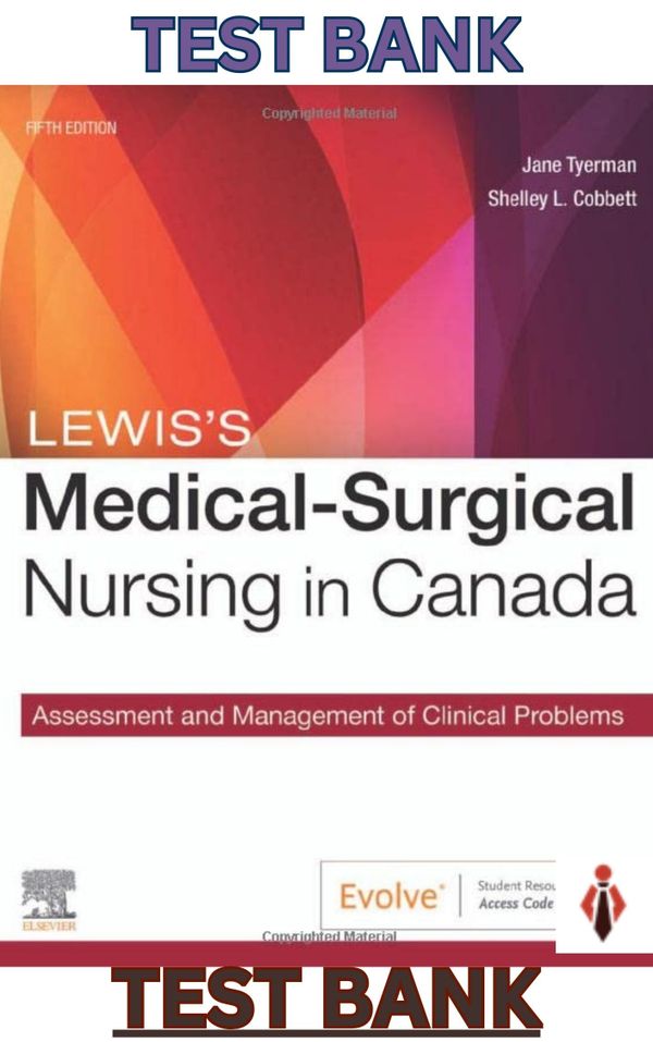 TEST BANK for Lewis Medical -Surgical Nursing in Canada; Assessment & Management of Clinical Problems 5th Edition by Tyerman