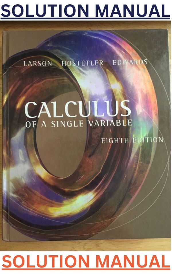 SOLUTIONS MANUAL for Calculus of a Single Variable 8th Edition by Ron Larson, Bruce H. Edwards https://issuu.com/sturdydrone/docs/solution_manual_for_calculus_of_a_single_variable_