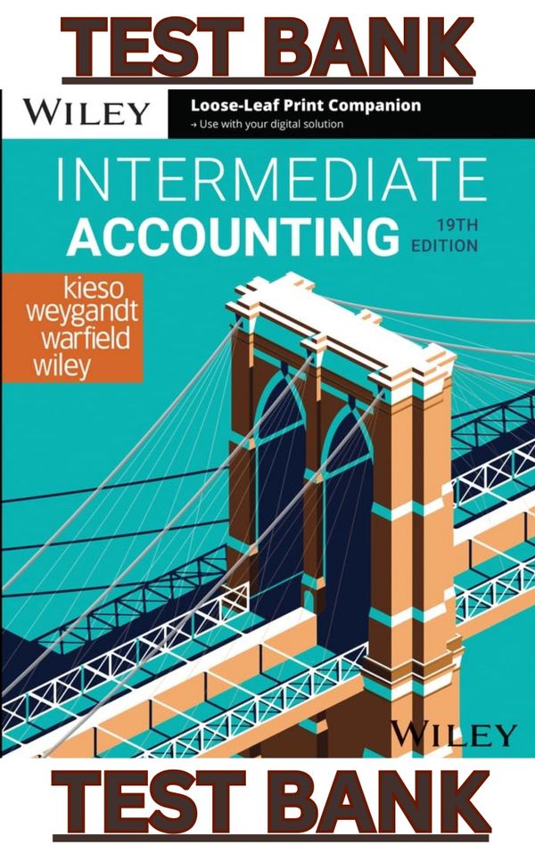 TEST BANK For Intermediate Accounting 19th Edition by Donald Kieso, Jerry Weygandt and Terry Warfield