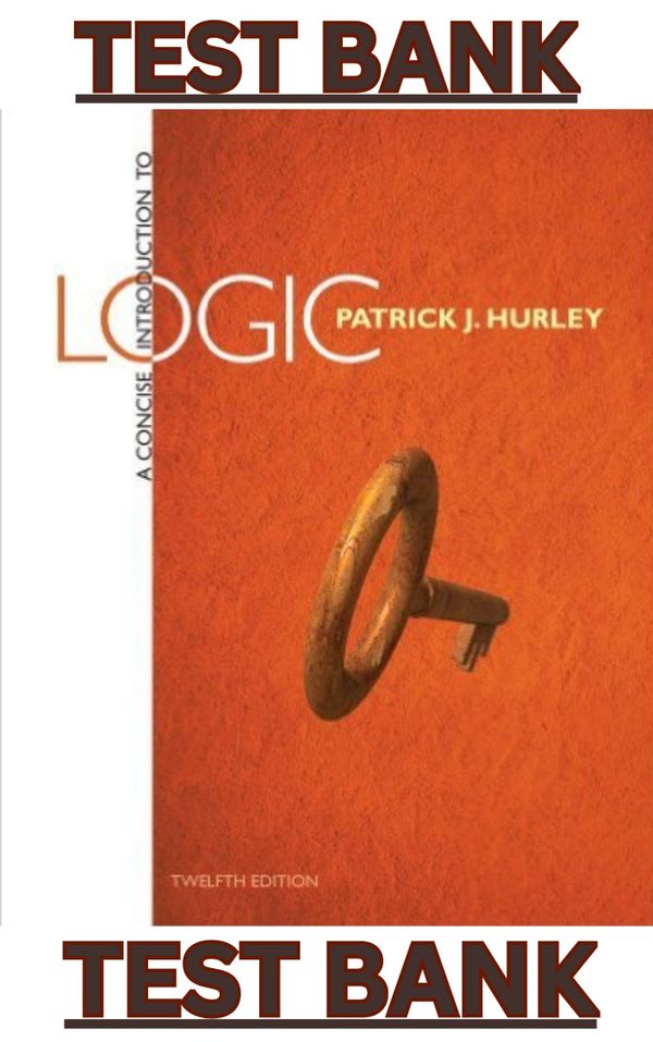 TEST BANK for A Concise Introduction to Logic, 12th Edition by Patrick Hurley