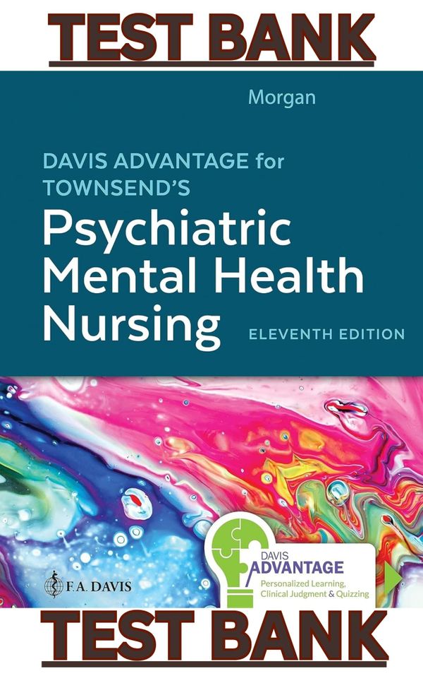TEST BANK for Davis Advantage for Townsend's Psychiatric Mental Health Nursing, 11th Edition by Karyn Morgan - Complete