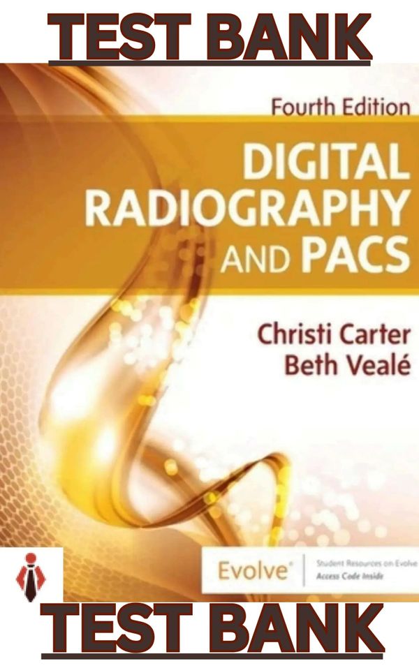 TEST BANK for Digital Radiography and PACS 4th Edition by Christi Carter & Beth Veale - Complete