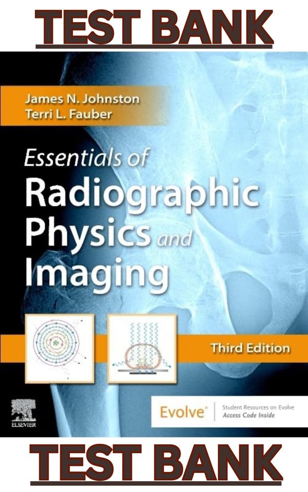 TEST BANK for Essentials of Radiographic Physics and Imaging 3rd Edition by James Johnston & Terri L. Fauber