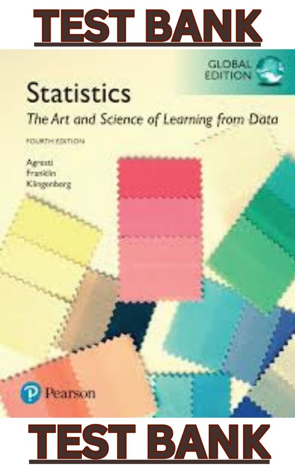 TEST BANK for Statistics The Art and Science of Learning from Data, 4th Global Edition by Alan Agresti, Christine Franklin, Bernhard Klingenberg & Michael Posner