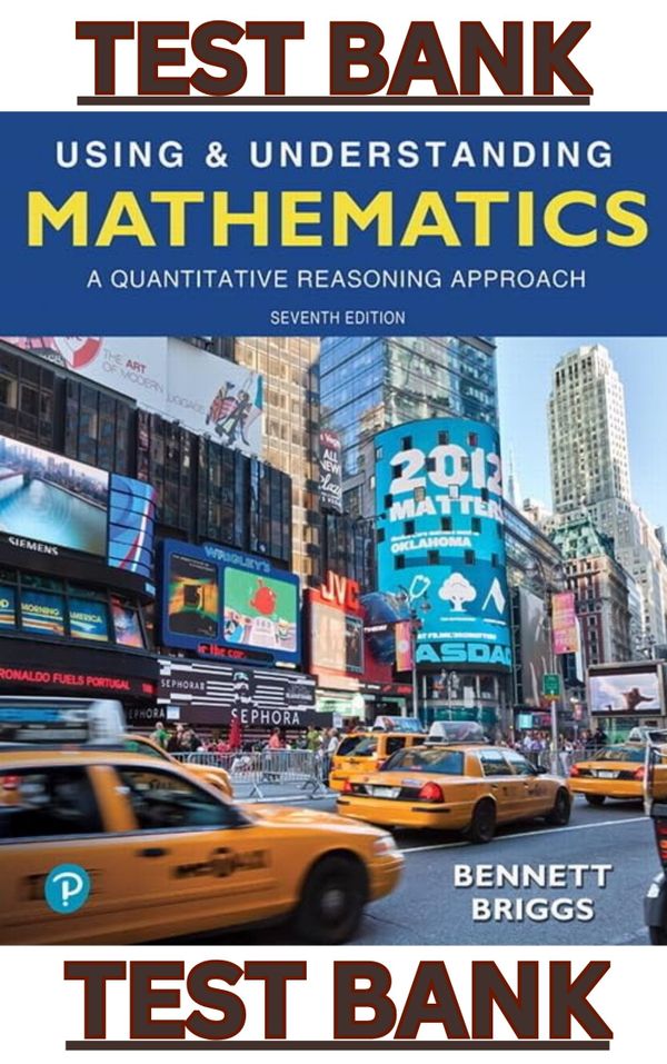 TEST BANK for Using and Understanding Mathematics A Quantitative Reasoning Approach, 7th Edition by Jeffrey Bennett & William Briggs