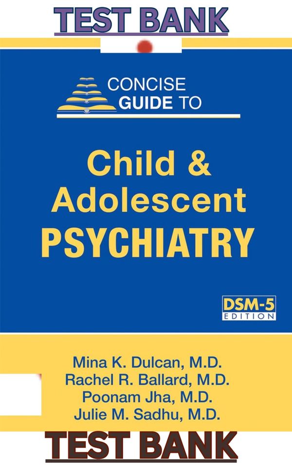 TEST BANK for Concise Guide to Child and Adolescent Psychiatry 5th Edition by Mina Dulcan, Rachel Ballard, Poonam Jha & Julie Sadhu