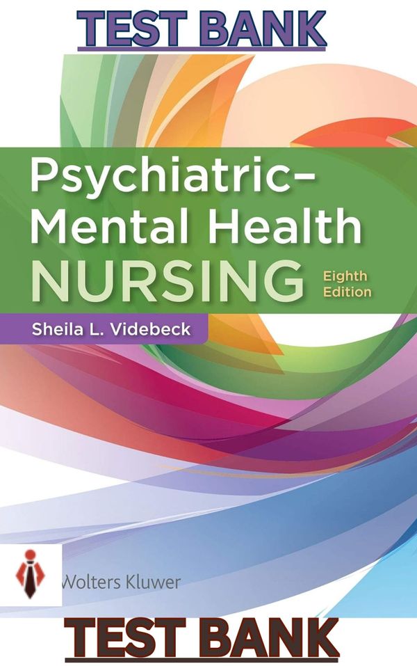 TEST BANK for Psychiatric - Mental Health Nursing 8th Edition by Sheila Videbeck - Complete