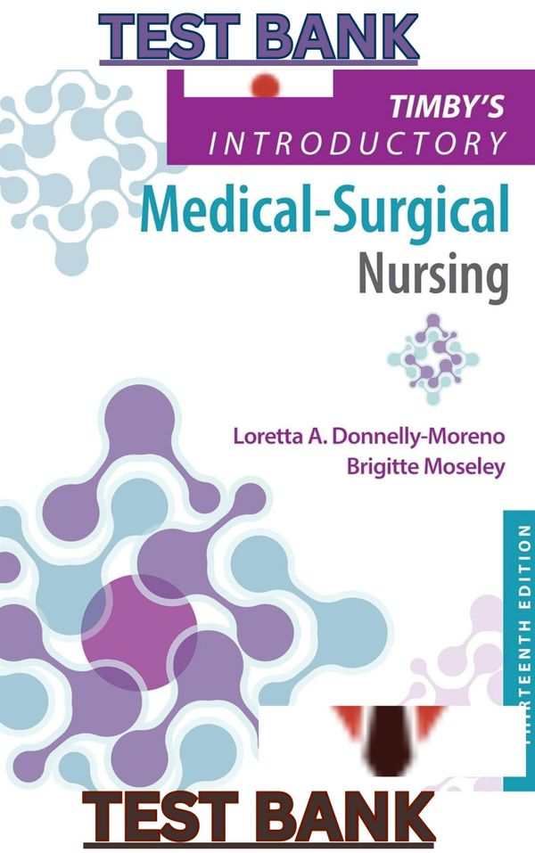 TEST BANK for Timbys Introductory Medical-Surgical Nursing 13th Edition by Loretta Donnelly-Moreno & Brigitte Moseley