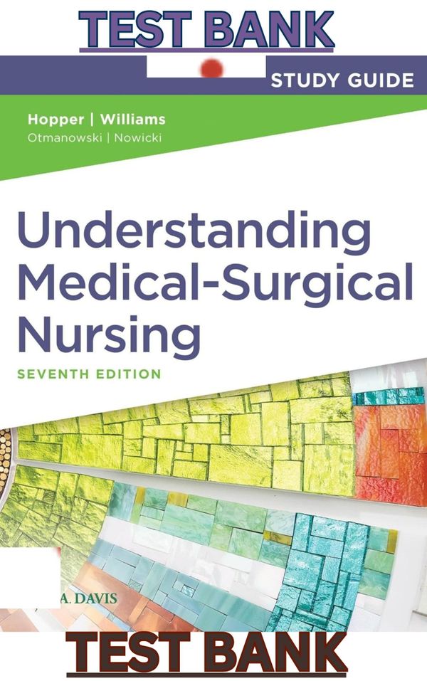 TEST BANK for Understanding Medical Surgical Nursing 7th Edition by Linda Hopper & Paula Williams - Complete