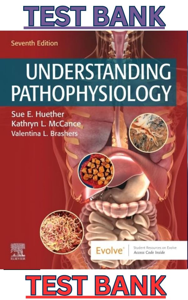 TEST BANK for Understanding Pathophysiology 7th Edition by Sue Huether, Kathryn McCance & Valentina Brashers