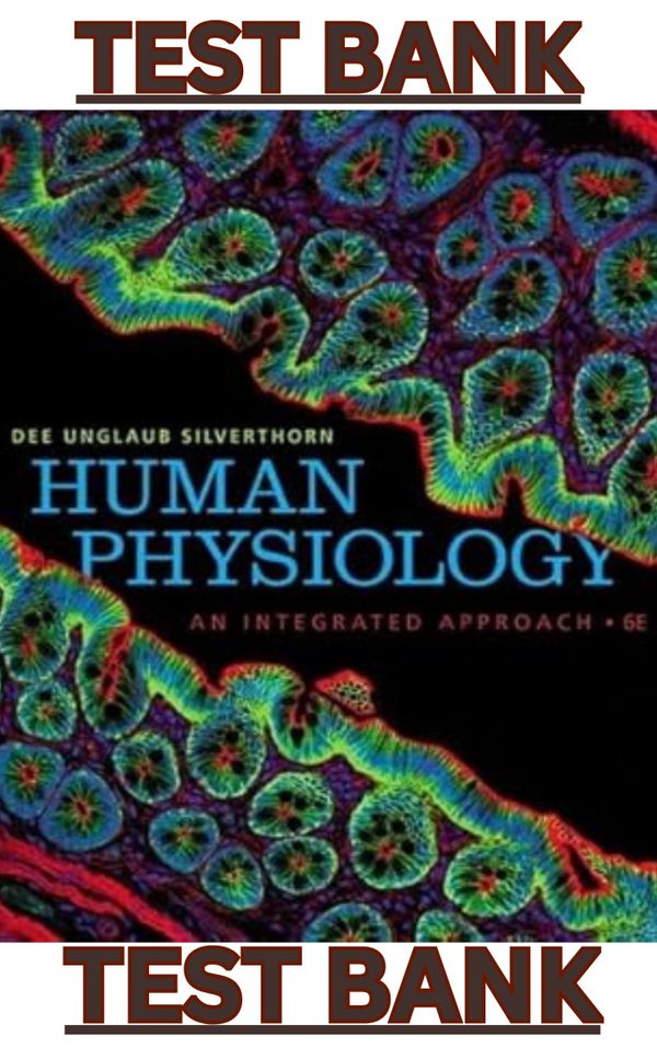 TEST BANK for Human Physiology: An Integrated Approach 6th Edition by Silverthorn, Dee Unglaub
