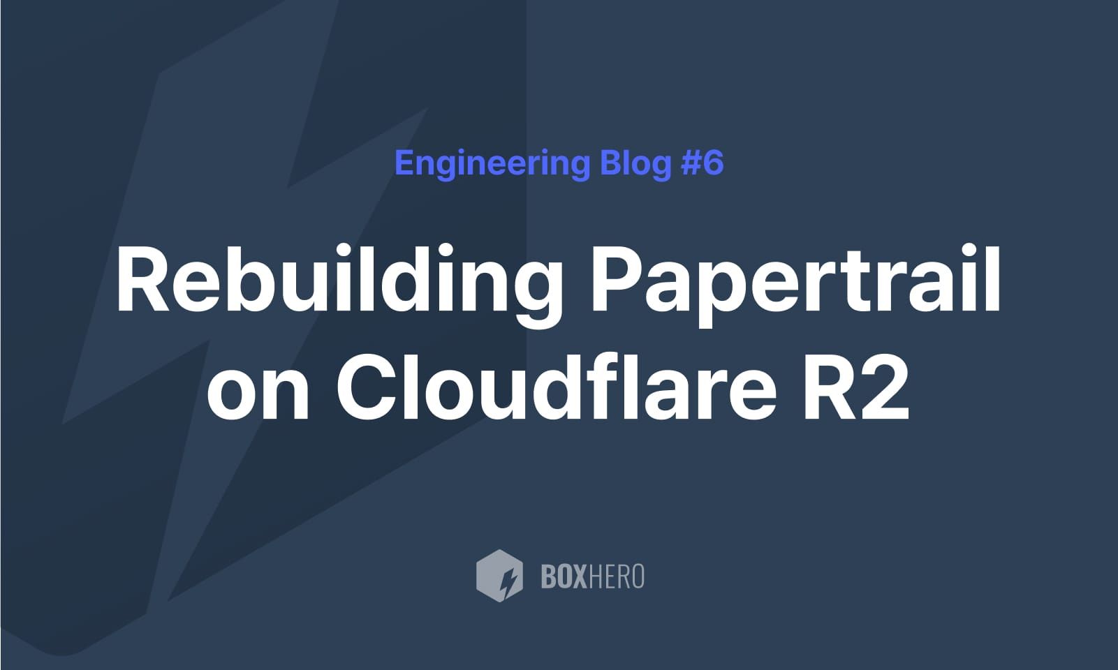 BoxHero Engineering Blog: Rebuliding Papertrail on Cloudflare R2