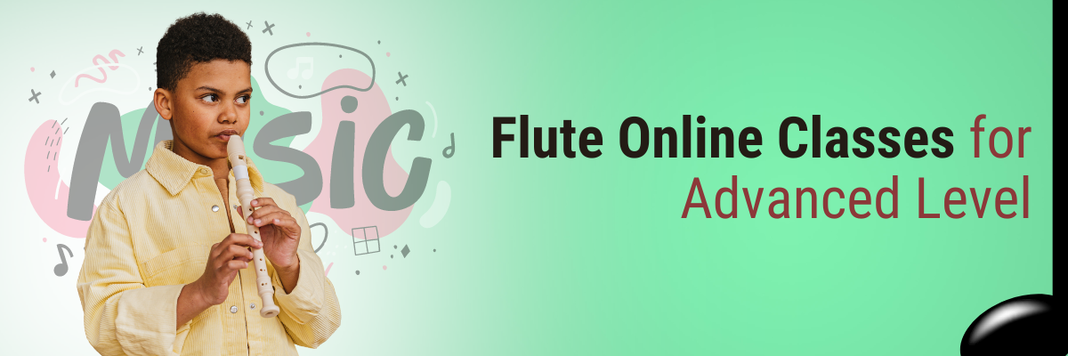 FLUTE ONLINE CLASSES FOR ADVANCED LEVEL