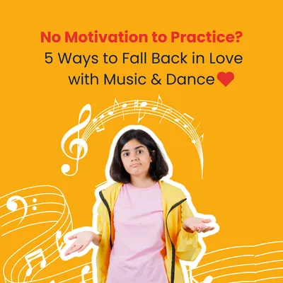 No Motivation to Practice? 5 Ways to Fall Back in Love with Music & Dance