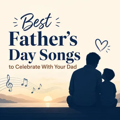 Best Father's Day Songs to Celebrate With Your Dad