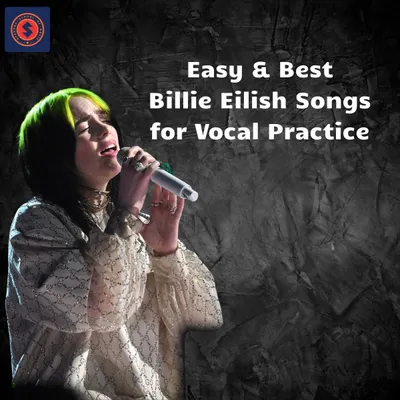 Easy & Best Billie Eilish Songs for Vocal Practice