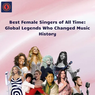 Best Female Singers of All Time: Global Legends Who Changed Music History