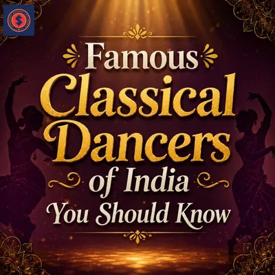 Famous Classical Dancers of India You Should Know