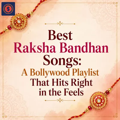 Best Raksha Bandhan Songs: A Bollywood Playlist That Hits Right in the Feels