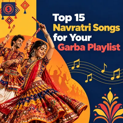 Top 15 Navratri Songs for Your Garba Playlist