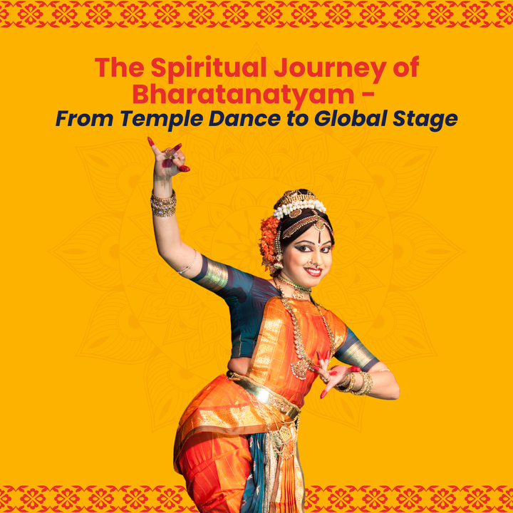 The Spiritual Journey of Bharatanatyam - From Temple Dance to Global Stage