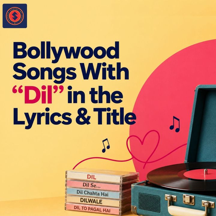 Bollywood Songs With “Dil” in the Lyrics & Title