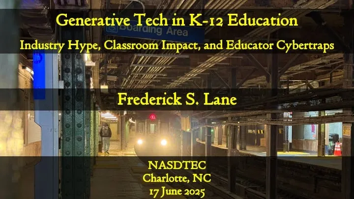 Opening Slide for "Generative Tech in K-12 Education," Delivered by Frederick Lane at the NASDTEC Annual Conference in Charlotte, NC on June 17, 2025.
