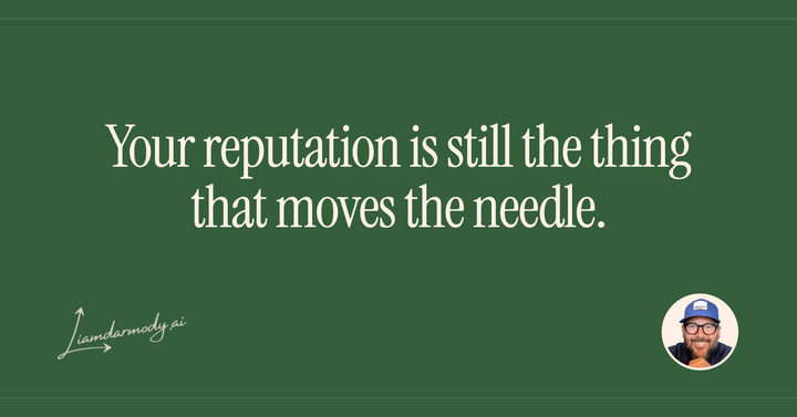 Your reputation is still the thing that moves the needle. 
