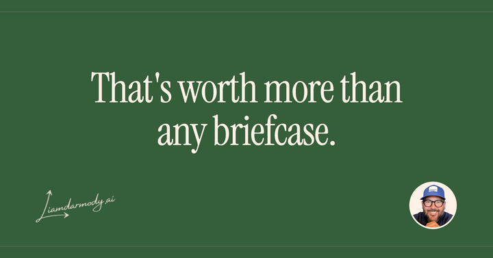That's worth more than any briefcase. 