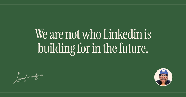 Not who Linkedin is building for in the future.