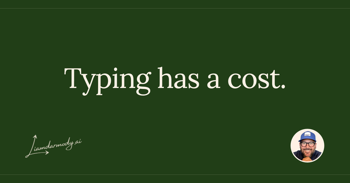 Typing Was the Last Friction