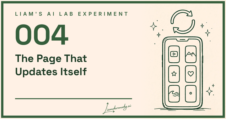 Liam's AI Experiment 004: How to Build a Page That Updates Itself