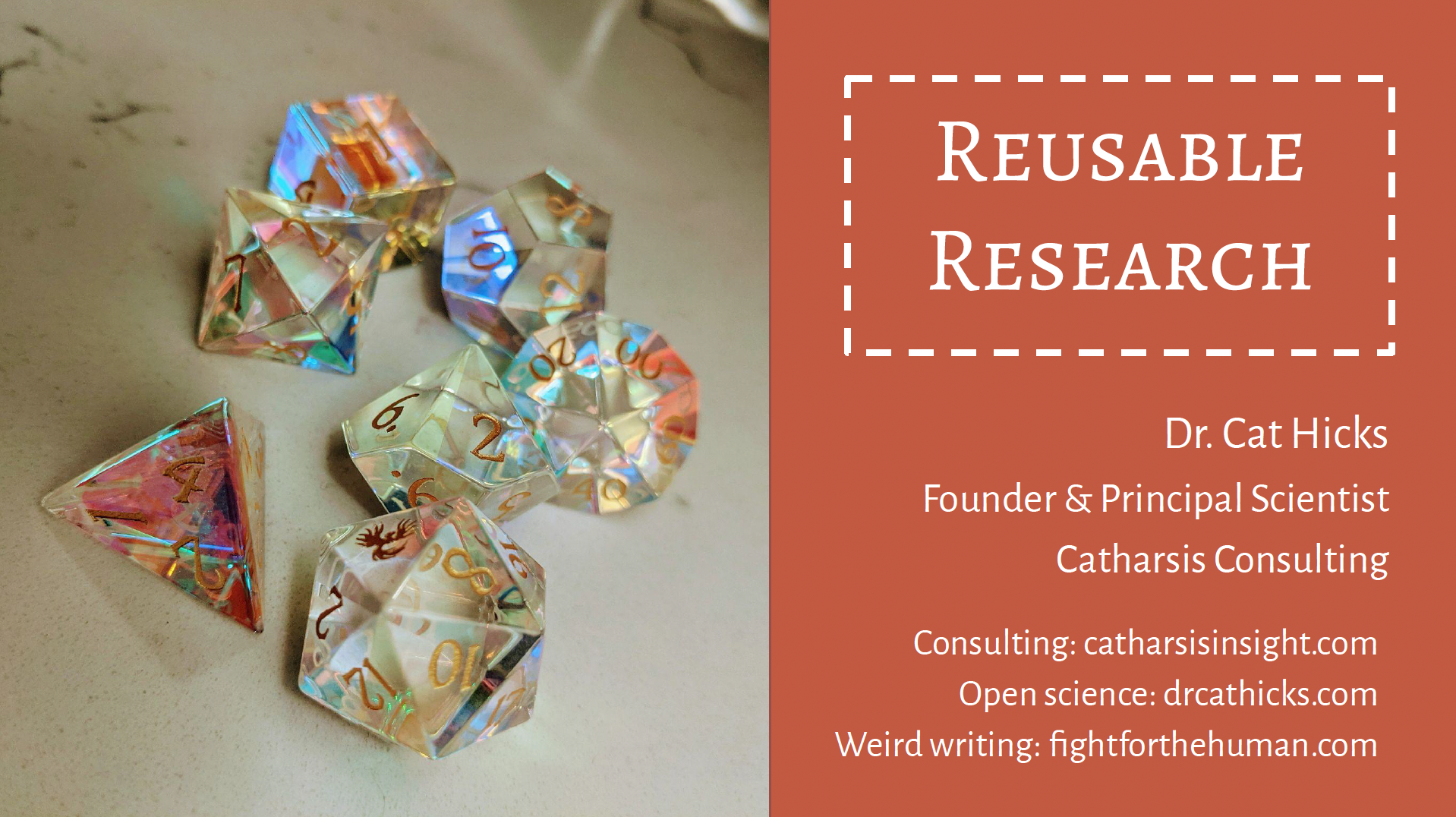 A screenshot of a talk title slide that shows a picture of D&D dice. The talk title is Reusable Research, given by Dr. Cat Hicks, and lists consulting, open science, and weird writing with a link to the fight for the human newsletter